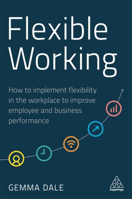 Flexible Working: How to Implement Flexibility in the  by Gemma Dale PAPERBACK
