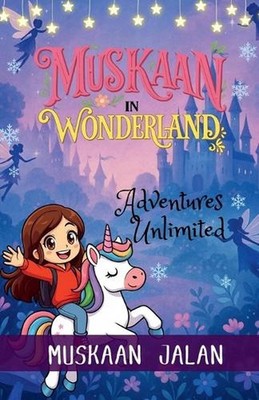 Muskaan In Wonderland: Adventures Unlimited by Muskaan Jalan Paperback Book