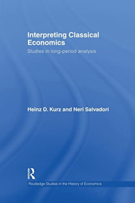 Interpreting Classical Economics: Studies in Long-Perio -  NEW Neri Salvadori, 2