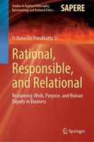 Rational, Responsible, And Relational Fr Kuruvilla Pandikattu Sj