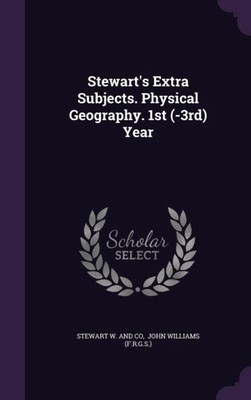 Stewart W. and co - Stewart's Extra Subjects. Physical Geography. 1st  - X555z