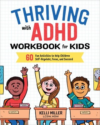 Thriving with ADHD Workbook for Kids: 60 Fun Activities to Help Children Sel...