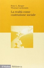 La realtà come costruzione sociale - Peter L. Berger, Thomas Luckmann [1997]