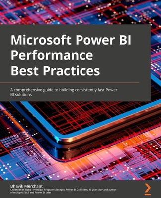 Microsoft Power BI Performance Best Practices: A comprehensive guide to buil...