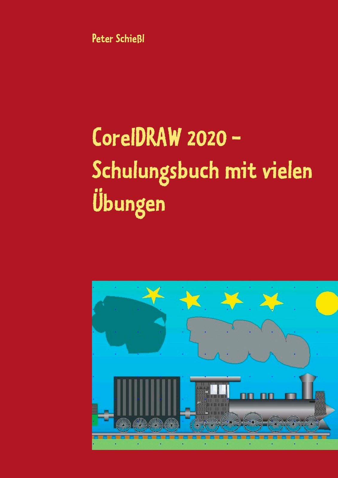Coreldraw 2020 - Schulungsbuch Mit Vielen Übungen | Peter Schießl |