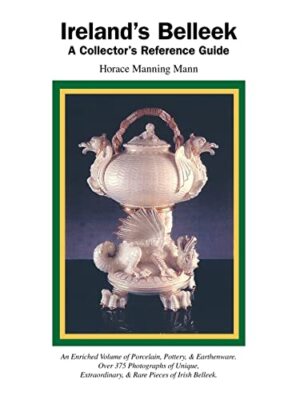 Ireland's Belleek: A Collector's Reference Guide by Horace Manning Mann ...