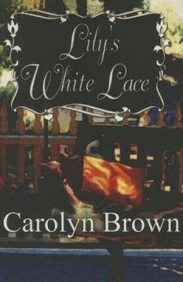 Lily's White Lace - Paperback By Brown, Carolyn - GOOD