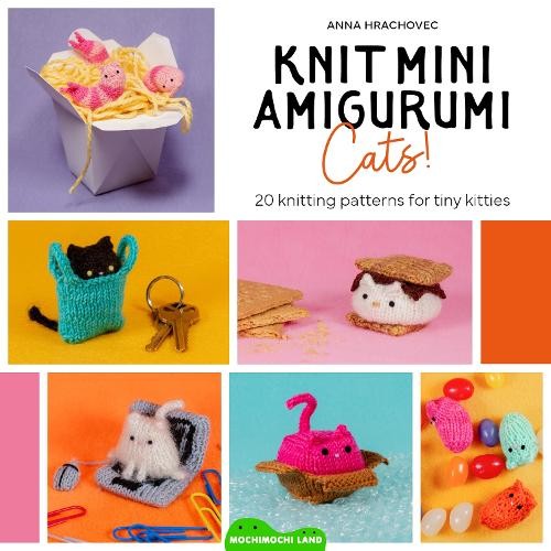 Knit Mini Amigurumi Cats! by Anna Hrachovec - 9781446317143
