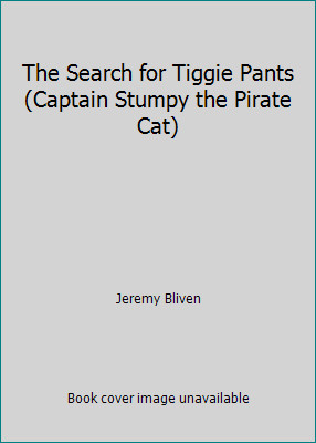 The Search for Tiggie Pants (Captain Stumpy the Pirate Cat) by Jeremy Bliven