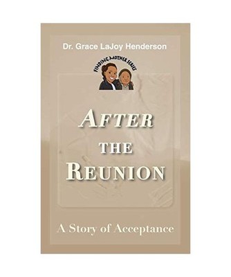 After the Reunion: A Story of Acceptance, Grace Lajoy Henderson