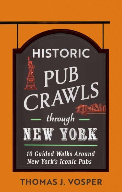 Historic Pub Crawls Through New York by Thomas J. Vosper (Hardback Book)