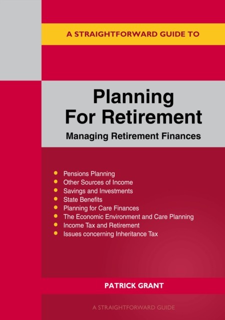A Straightforward Guide To Planning For Retirement:  by Patrick Grant PAPERBACK