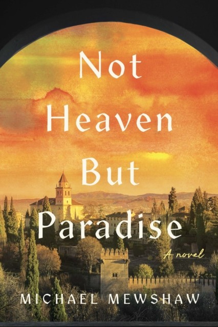 Not Heaven but Paradise by Michael Mewshaw HARDBACK 9781609531522