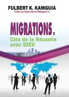 Fulbert Kamguia Kamgang | Migrations: CléS De La RéUssite Avec Dieu | Buch