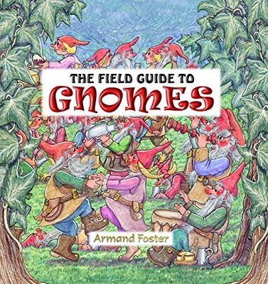 The Field Guide to Gnomes,Armand Foster
