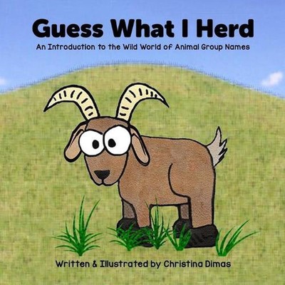 Guess What I Herd: An Introduction to the Wild World of Animal Group Names by Ch