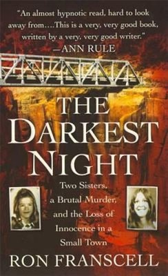 The Darkest Night : Two Sisters, a Brutal Murder, and the Loss of