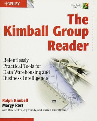 The Kimball Group Reader: Relentlessly Practical Tools for Data Warehousing ...
