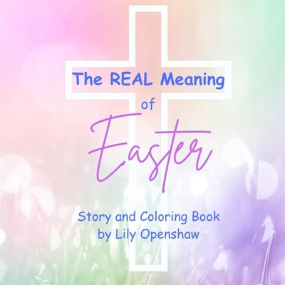 The Real Meaning of Easter: Story and Coloring Book