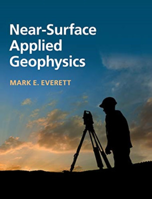 Near-Surface Applied Geophysics - HardBack NEW Mark E. Everett July 2013