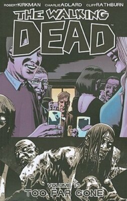 The Walking Dead Volume 13: Too Far Gone by Robert Kirkman: New