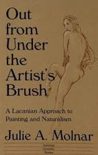 Out from Under the Artist's Brush: A Lacanian Approach to Painting and...