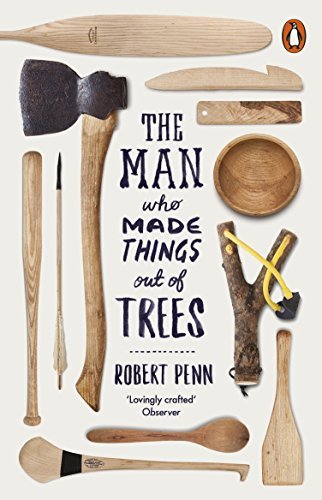 The Man Who Made Things Out of Trees By Robert Penn. 9780141977515