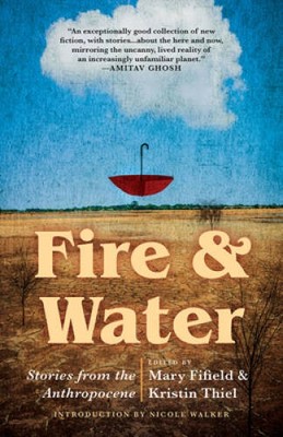 Fire  Water: Stories from the Anthropocene - Paperback - VERY GOOD