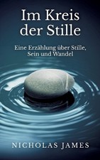 Im Kreis der Stille: Eine Erzählung über Stille, Sein und Wandel [German]