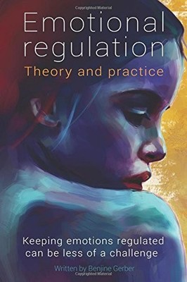 EMOTIONAL REGULATION: THEORY AND PRACTICE By Benjjine Gerber **BRAND NEW**
