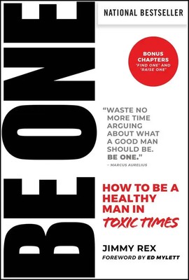 BE ONE How to Be a Healthy Man in Toxic Times Jimmy Rex Buch 240 S. Englisch