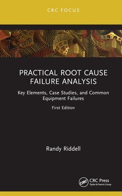 Practical Root Cause Failure Analysis: Key Elements, Case Studies, and Common Eq