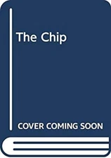 The Chip : How Two Americans Invented the Microchip and Launched
