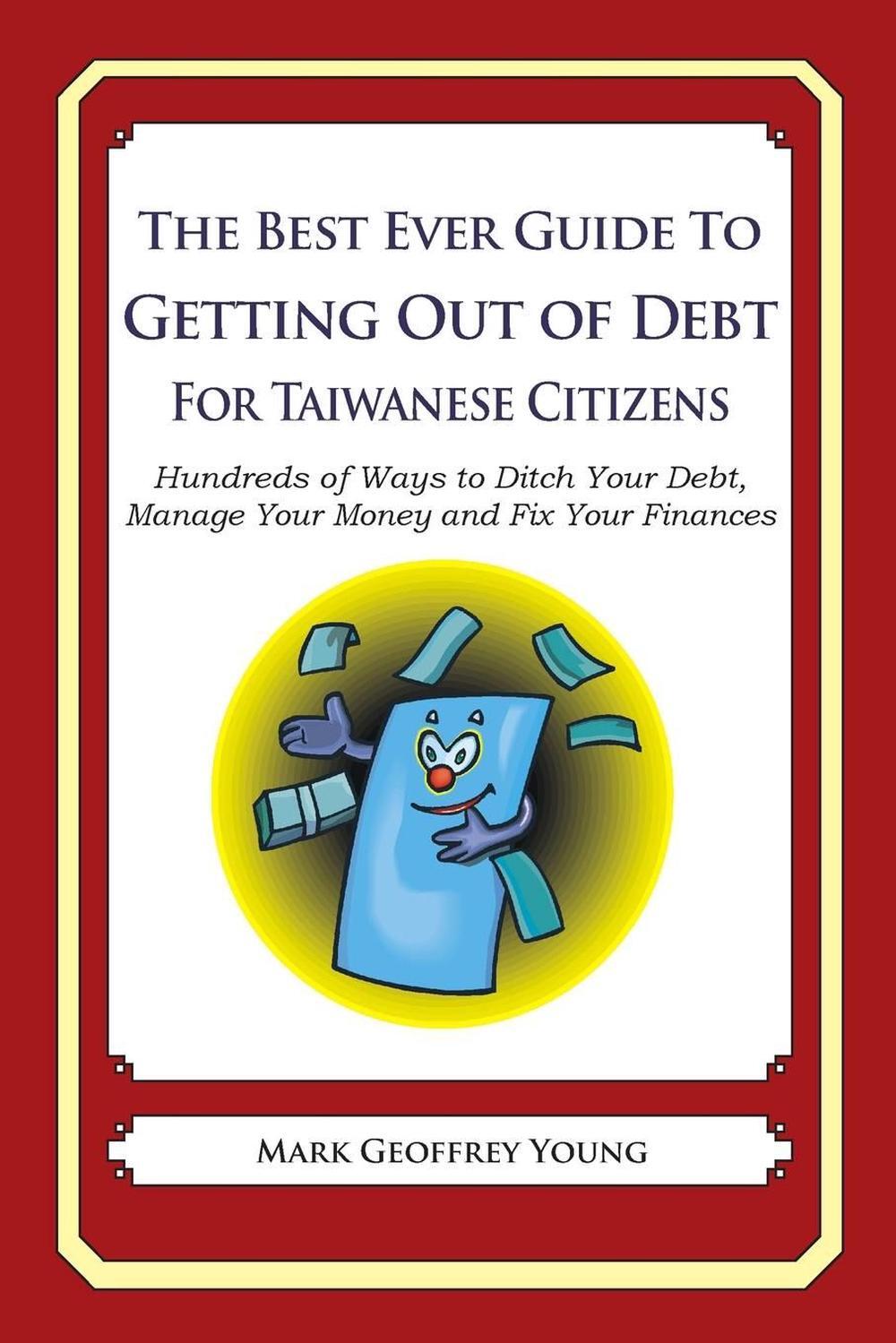 The Best Ever Guide to Getting Out of Debt for Taiwanese Citizens: Hundreds of W
