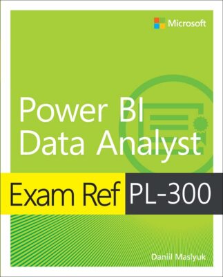 Exam Ref PL-300 Power BI Data Analyst by Daniil Maslyuk