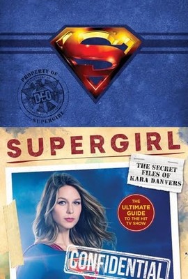 Supergirl: The Secret Files of Kara Danvers: The Ultimate Guide to the Hit T...