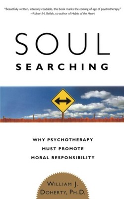 Soul Searching: Why Psychotherapy Must Promote Moral Responsibility - Dohert...