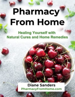 Pharmacy from Home Healing Yourself with Natural Cures  -  NEW Diane Sanders 202