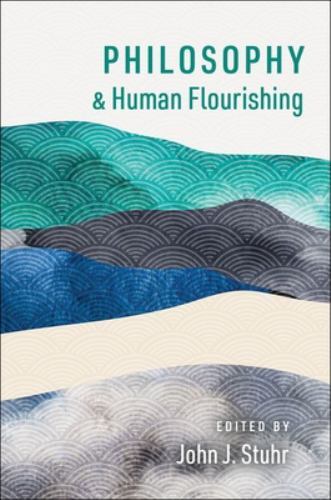 The Humanities and Human Flourishing Ser.: Philosophy and Human Flourishing ...