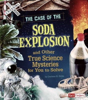 The Case of the Soda Explosion and Other True Science Mysteries f