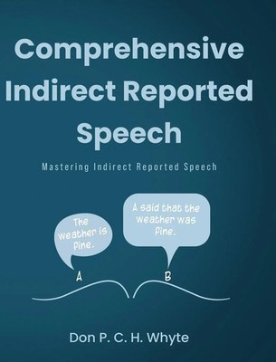 Don P. C. H. Whyte | Comprehensive Indirect Reported Speech | Buch | Englisch
