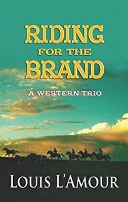 Riding for the Brand : A Western Trio Library Binding Louis Amour