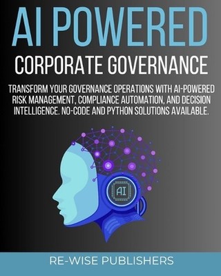 AI Powered Corporate Governance: A Comprehensive Guide to Transforming Your Gove