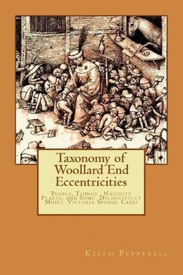 Taxonomy of Woollard End Eccentricities: People, Things, Places and Delightfully