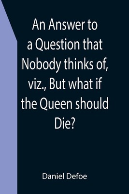 An Answer to a Question that Nobody thinks of, viz., But what if the Queen...