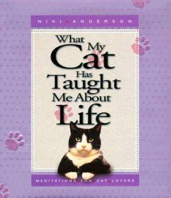 What My Cat Has Taught Me About Life: Meditations for Cat Lovers - GOOD