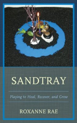 Sandtray: Playing to Heal, Recover, and Grow by Roxanne Rae (Paperback, 2015)