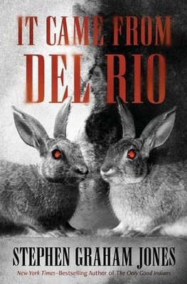 It Came from Del Rio: A Bunnyhead Chronicle by Stephen Graham Jones (English) Pa