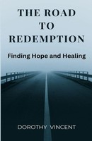 The Road To Redemption | Finding Hope And Healing | Dorothy Vincent | Buch