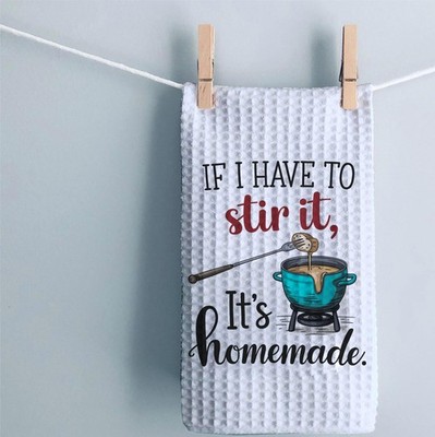 Funny Snarky If I Have To Stir It Homemade Kitchen Towel Housewarming Gifts